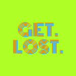 GET. LOST.